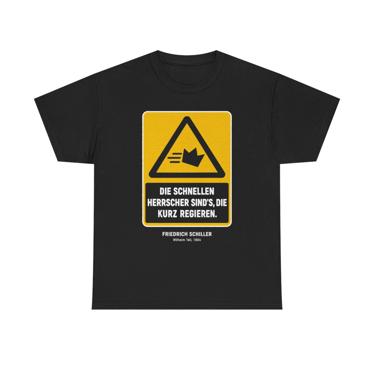 Unisex T-Shirt mit Zitat - Schiller - Die schnellen Herrscher sind’s, die kurz regieren – front