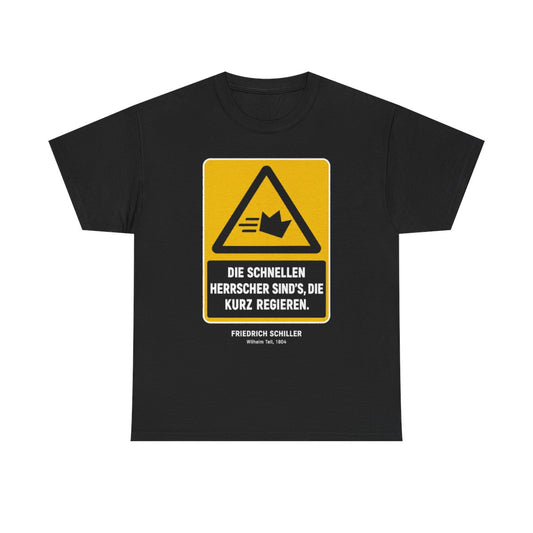Unisex T-Shirt mit Zitat - Schiller - Die schnellen Herrscher sind’s, die kurz regieren – front