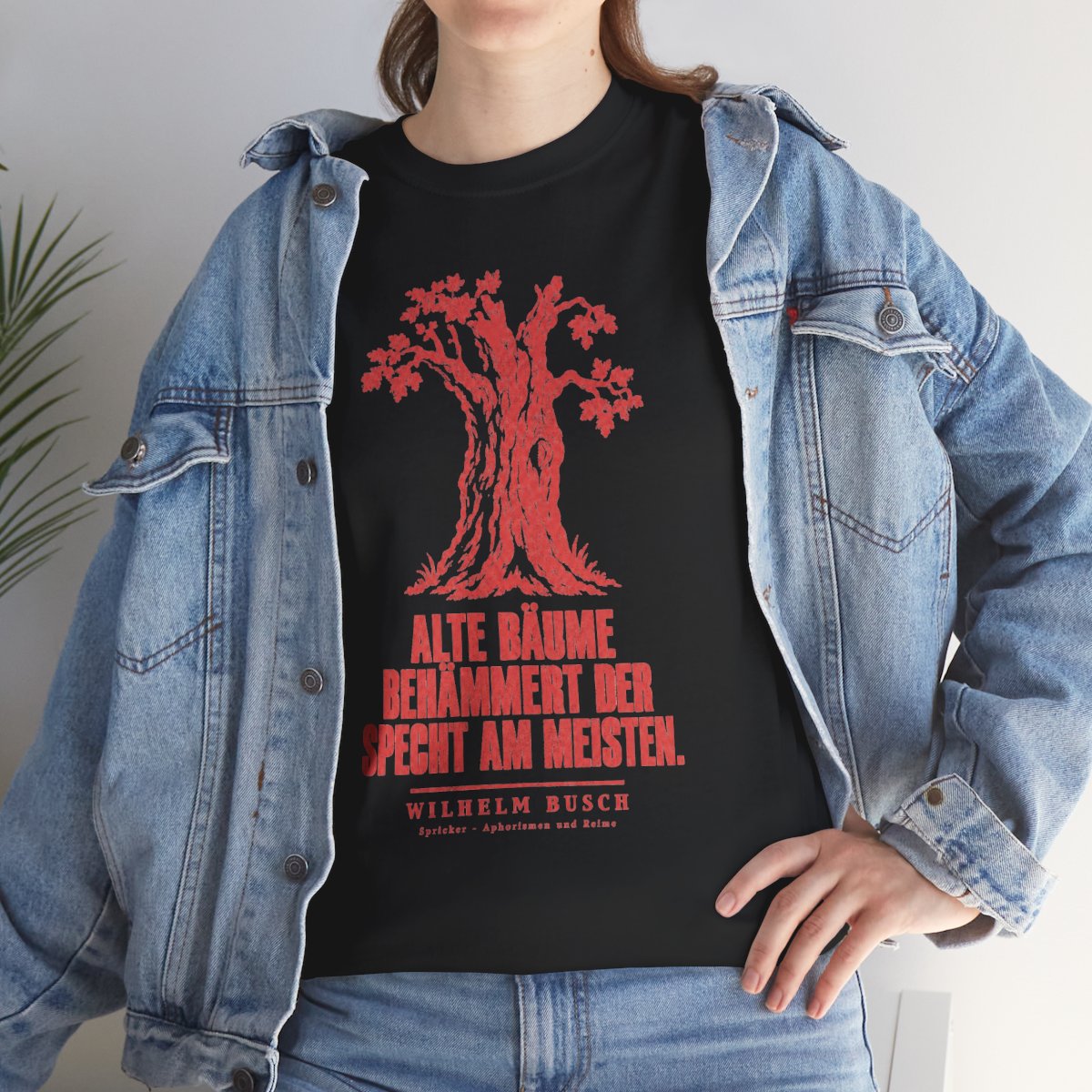 Unisex T-Shirt mit Zitat - Busch - Alte Bäume behämmert der Specht am meisten – lifestyle