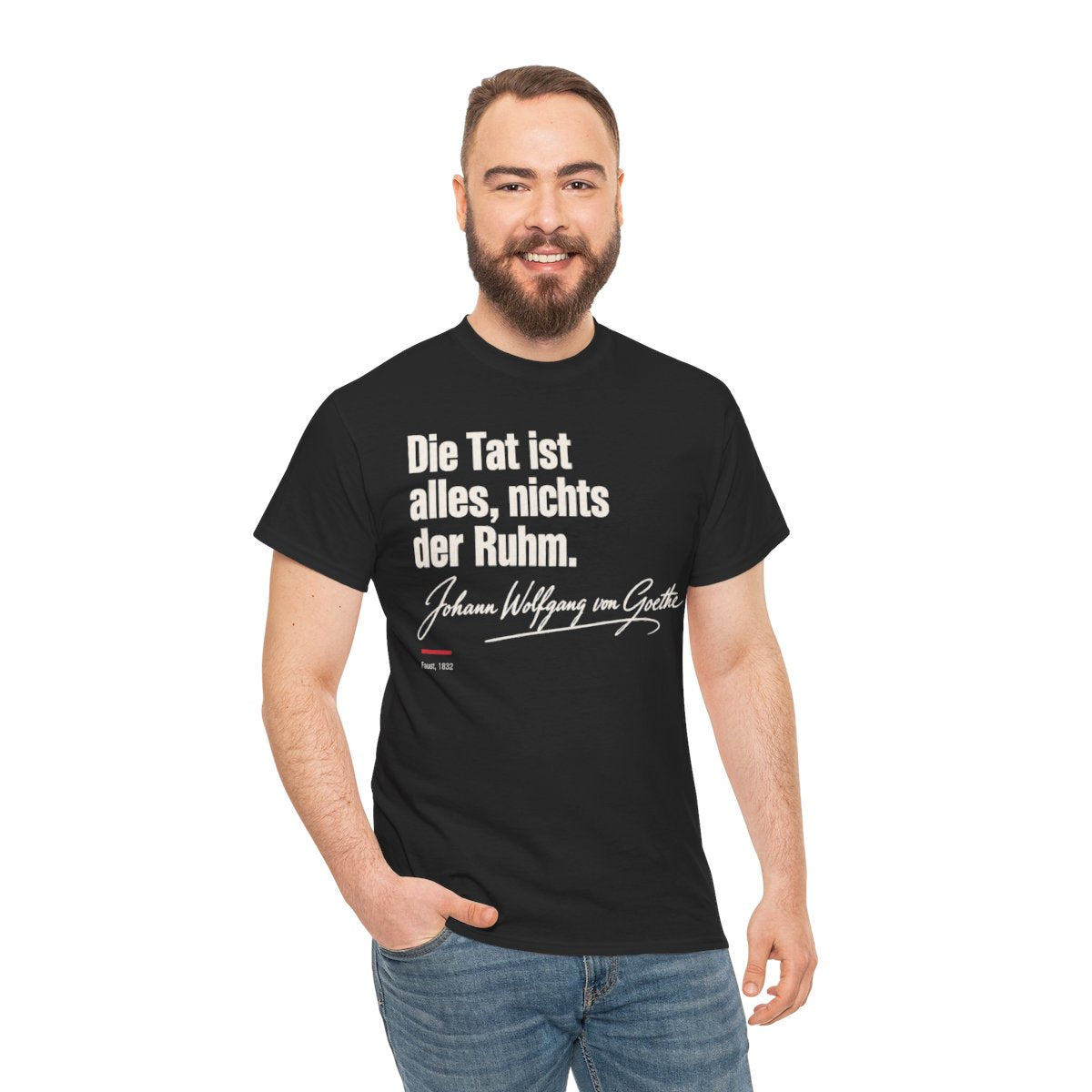 Unisex T-Shirt mit Zitat - Goethe - Die Tat ist alles, nichts der Ruhm Signatur – person-3