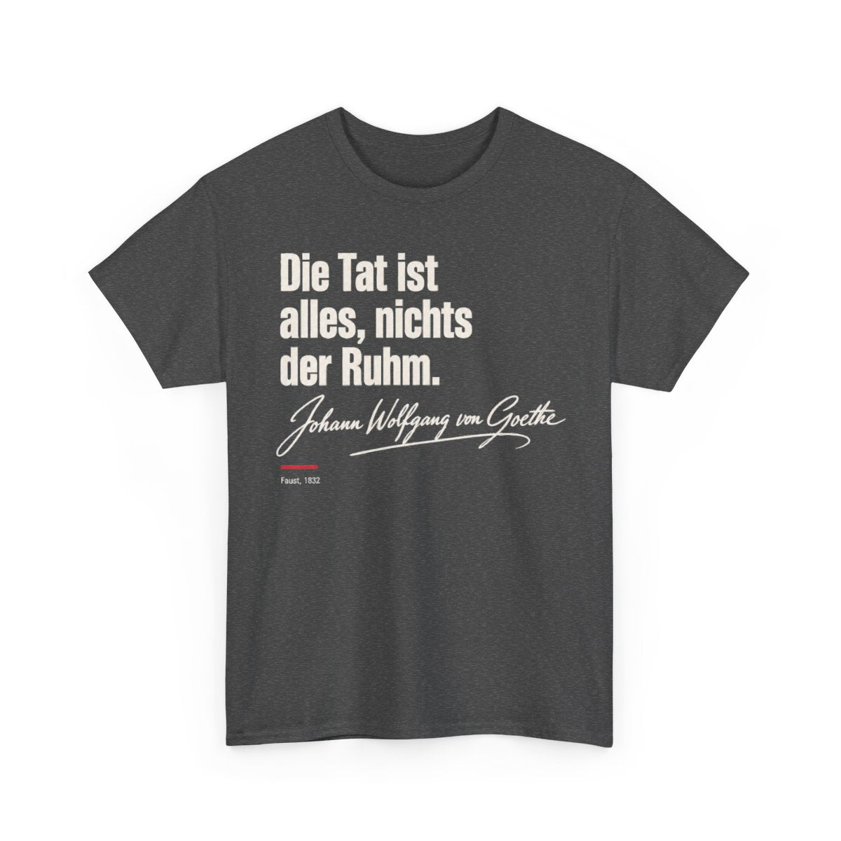 Unisex T-Shirt mit Zitat - Goethe - Die Tat ist alles, nichts der Ruhm Signatur – front-2
