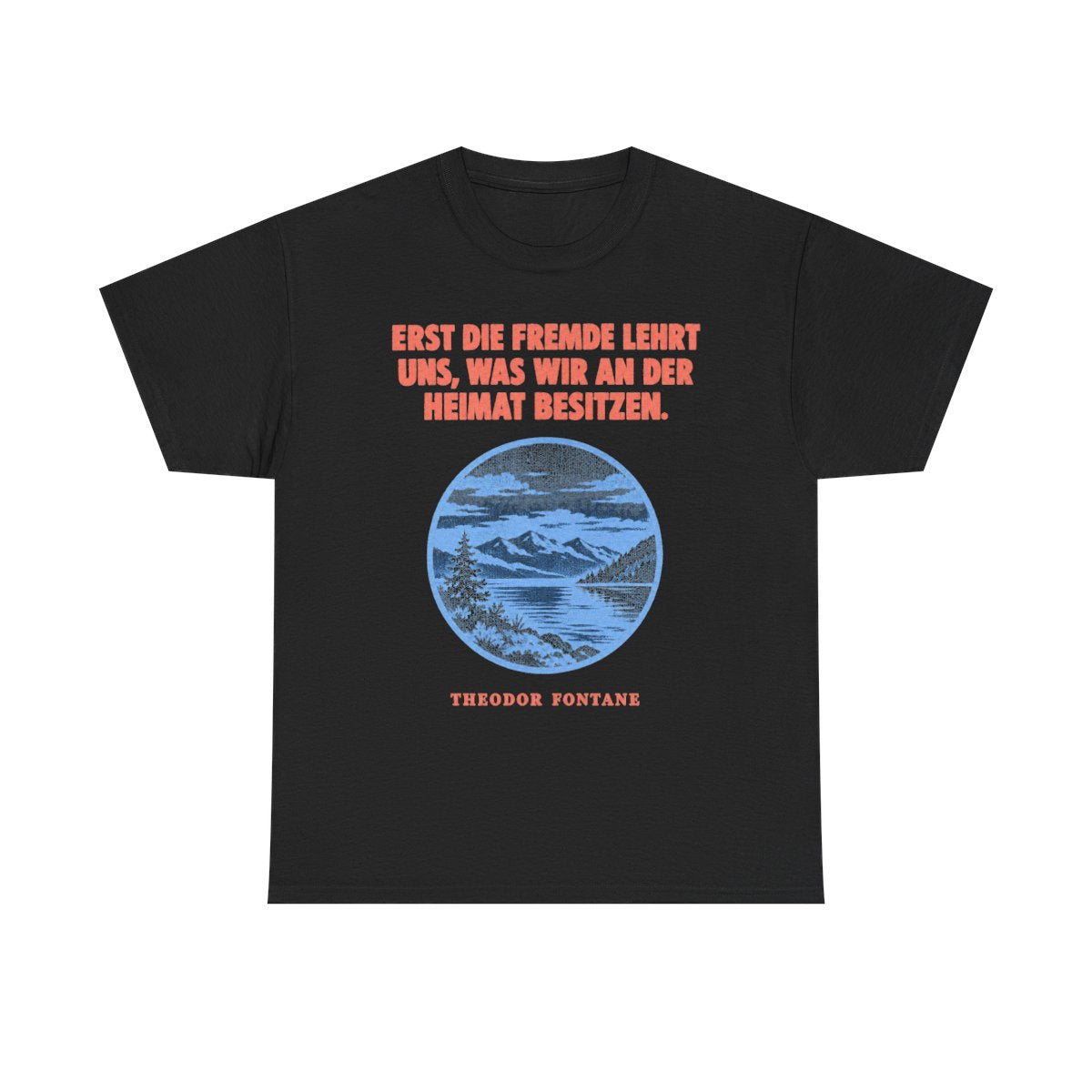 Unisex T-Shirt mit Zitat - Fontane - Erst die Fremde lehrt uns – front