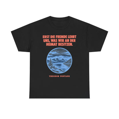 Unisex T-Shirt mit Zitat - Fontane - Erst die Fremde lehrt uns – front
