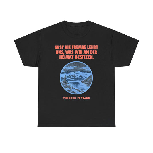 Unisex T-Shirt mit Zitat - Fontane - Erst die Fremde lehrt uns – front