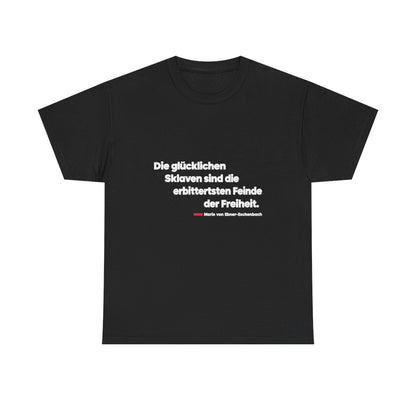 Unisex T-Shirt mit Zitat - Ebner-Eschenbach - Die glücklichen Sklaven – front