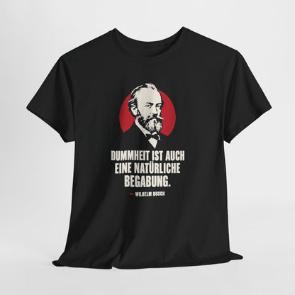 Unisex T-Shirt mit Zitat - Busch - Dummheit ist eine Begabung – hanging-1