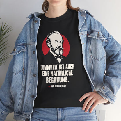 Unisex T-Shirt mit Zitat - Busch - Dummheit ist eine Begabung – lifestyle