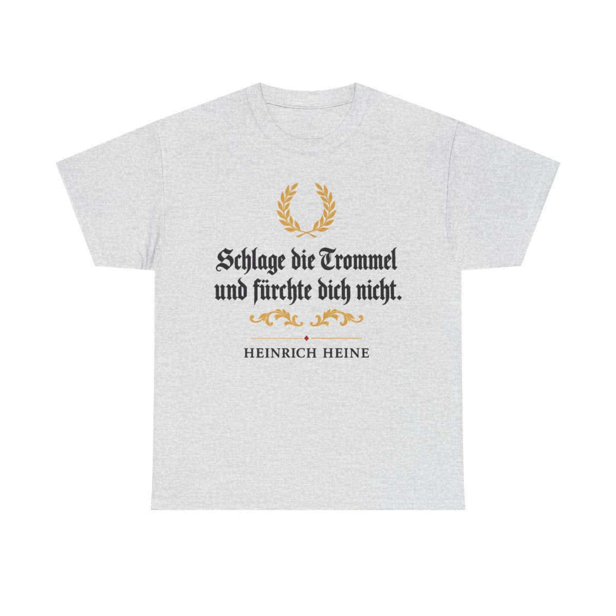 Unisex T-Shirt mit Zitat - Heine - Schlage die Trommel und fürchte dich nicht Fraktur – front