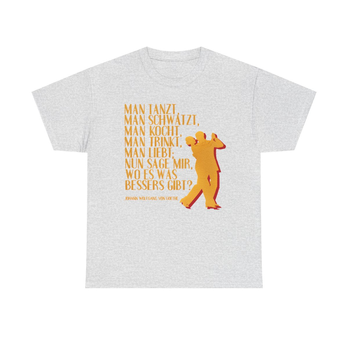 Unisex T-Shirt mit Zitat - Goethe - Man tanzt man trinkt – front