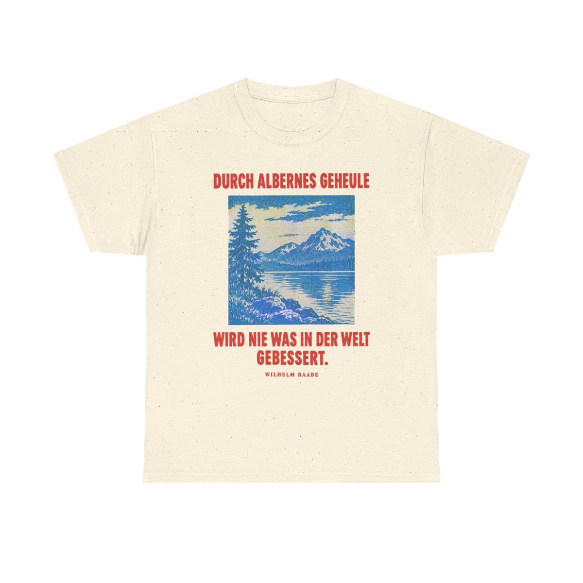 Unisex T-Shirt mit Zitat - Raabe - Durch albernes Geheule wird nie – front