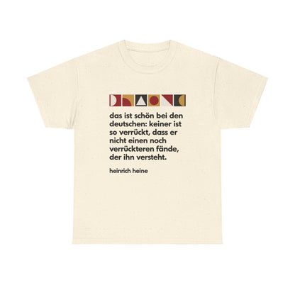 Unisex T-Shirt mit Zitat - Heine - Verrückt bei den Deutschen – front