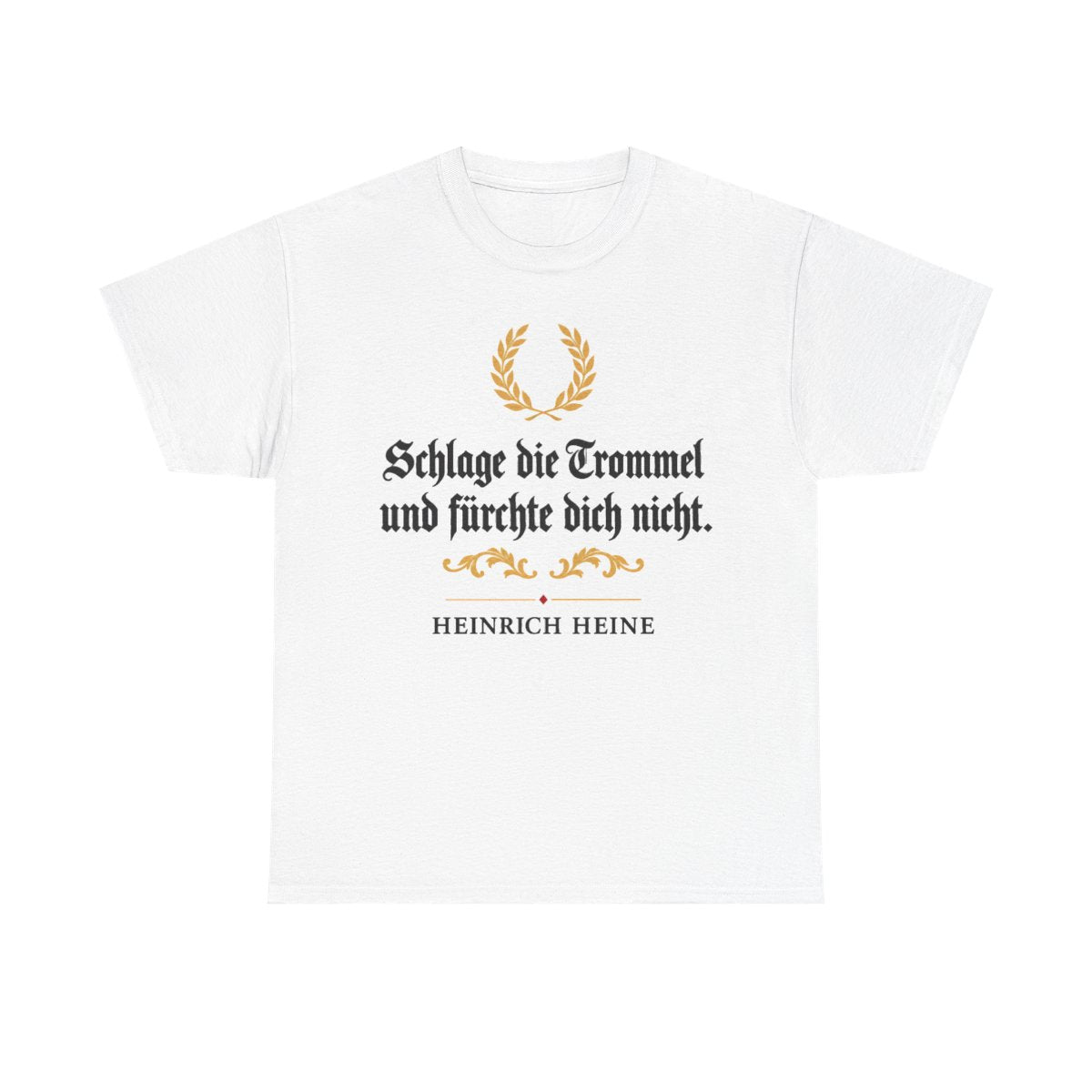 Unisex T-Shirt mit Zitat - Heine - Schlage die Trommel und fürchte dich nicht Fraktur – front