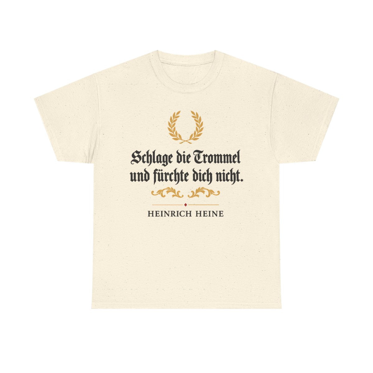 Unisex T-Shirt mit Zitat - Heine - Schlage die Trommel und fürchte dich nicht Fraktur – front