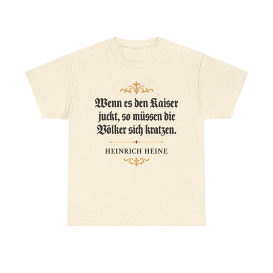 Unisex T-Shirt mit Zitat - Heine - Wenn es den Kaiser juckt – front