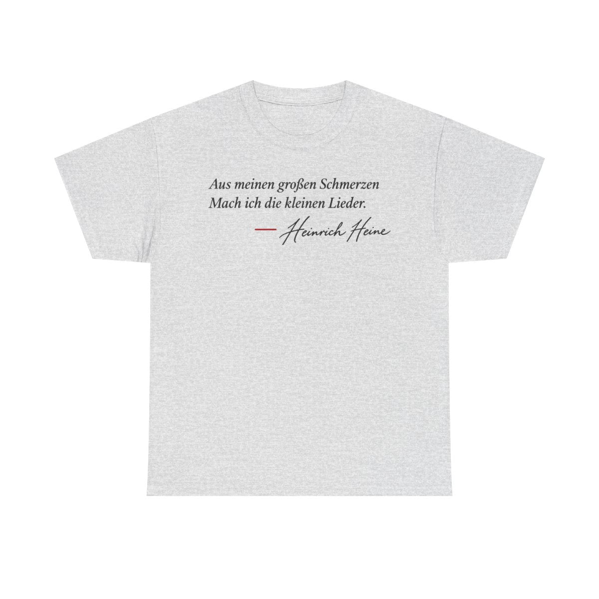Unisex T-Shirt mit Zitat - Heine - Aus meinen großen Schmerzen – front