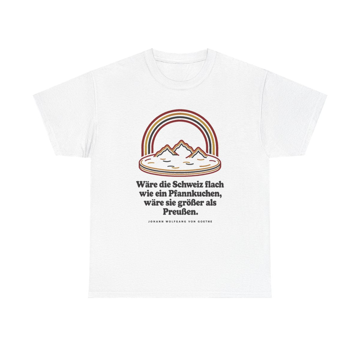 Unisex T-Shirt mit Zitat - Goethe - Schweiz wie ein Pfannkuchen – front