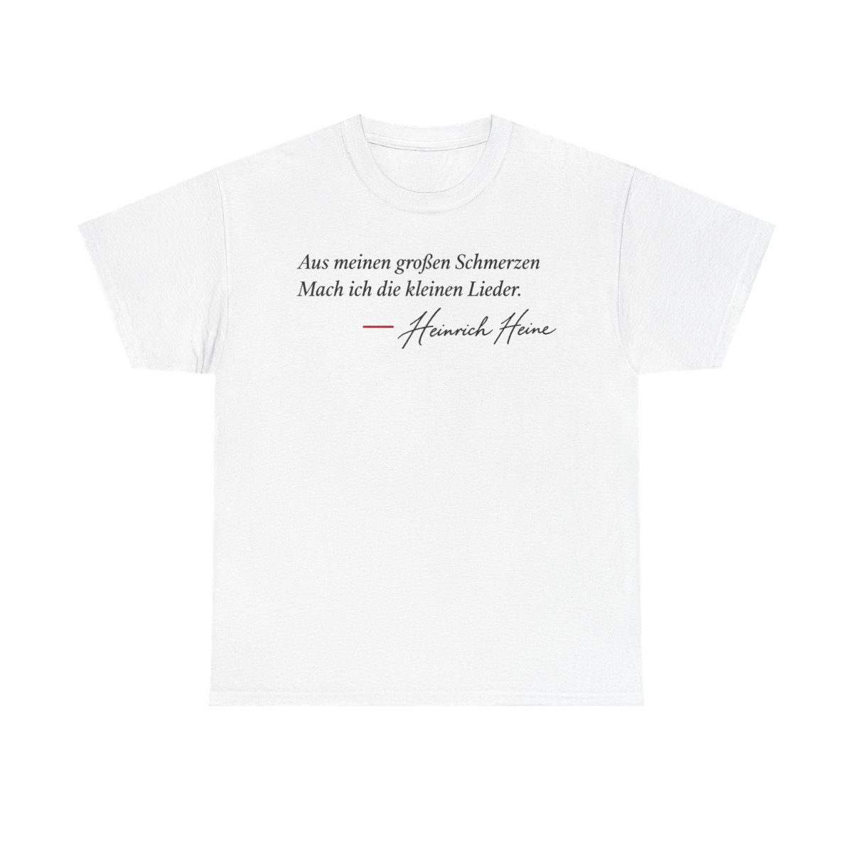Unisex T-Shirt mit Zitat - Heine - Aus meinen großen Schmerzen – front